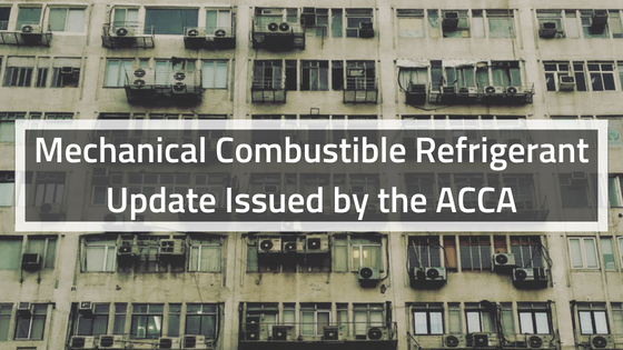 Mechanical Combustible Refrigerant Update Issued by the ACCA