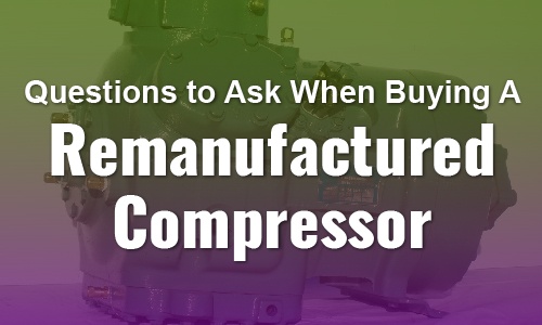 Remanufactured commercial compressor with text overlay "Questions to Ask When Buying A Remanufactured Compressor," relevant to buying guide for compressors.